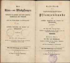 Lehrbuch der landwirthschaftlichen Pflanzenkunde für praktische Landwirthe und Freunde des Pflanzenreichs. 2. Theil, Klee- und Wickpflanzen, besonders in Hinsicht auf deren Formen, Wachsthum und Gebrauch nebst einer Culturgeschichte der Futtergewächse