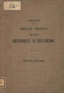 Einfache Versuche für den Unterricht in der Chemie : für agrikultur-chemische Laboratorien. - 3., durchges. und verm. Aufl.