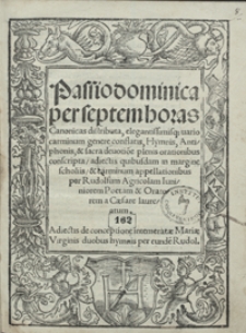 Passio dominica per septem horas Canonicas distributa [...] Adiectis de conceptione intemerate Mariae Virginis duobus hymnis per eunde[m] Rudolf[um]