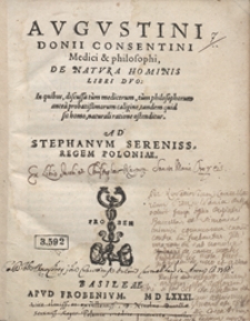 Augustini Donii Consentini [...] De Natura Hominis Libri Duo [...] Ad Stephanum [...] Regem Poloniae