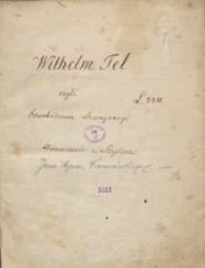 Wilhelm Tell, czyli Oswobodzenie Szwajcaryi. Tłómaczenie z Szylera