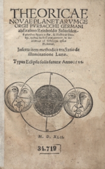 Theoricae Novae Planetarum Georgii Purbacchii [...] ab Erasmo Reinholdo [...] auctae et illustratae scholijs [...] ; Inserta item methodica tractatio de illuminatione Lunae