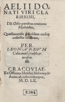 Aelii Donati Viri Clarissimi, De Octo partibus orationis Methodus, Quaestiunculis puerilibus undiq[ue] collectis illustrata per Leonardum Culmanum [...]