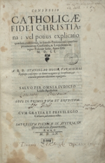 Confessio Catholicae Fidei Christiana vel potius explicatio quaedam confessionis in synodo Pertricoviensi a patribus provinciarum Gnesnensis et Leopoliensis in regno Poloniae factae, Anno D[omi]ni M. D. LI. [...]. - Wyd. B.