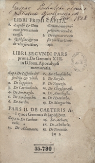 De gemmis aliquot, iis praesertim quarum divus Joannes apostolus in sua Apocalypsi meminit, de aliis quoque, quarum usus hoc aevi apud omnes percrebruit, libri duo: theologis non minus utiles quam philosophis, et omnino felicioribus ingeniis perjucundi, e non vulgaribus utriusque philosophiae adytis deprompti [...]. - [Wyd. 2]