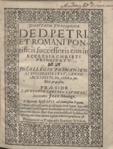 Disputatio Theologica De D. Petri Et Romani Pontificis successoris eius in Ecclesia Christi Principatu [...]