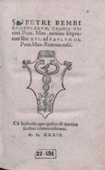 Petri Bembi Epistolarum Leonis Decimi [...] nomine scriptarum libri XVI ad Paulum III [...] missi