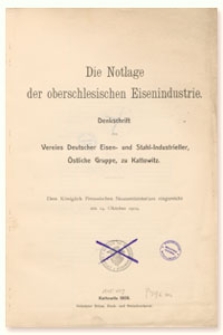 Die Notlage der oberschlesischen Eisenindustrie : Denkschrift des Vereins Deutscher Eisen - und stahl-Industrieller, Östliche Gruppe, zu Kattowitz dem Königlich Preussischen Staatsministerium eingereicht am 14. Oktober 1909