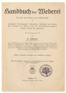 Handbuch der Weberei : ein Lehr- und Hilfsbuch zum Selbstunterricht für Fabrikanten, Betriebsbeamte, Webereileiter, Werkführer und Arbeiter aller Branchen der Weberei sowie für Manufakturwarenkaufleute, Flechter, Färber und Appreteure