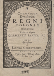 Chronicon Dynastarum Regni Poloniae [...] / Studio ac Opera Clementis Janitii P.L. Nunc Recensitum a Jacobo Gadebuschio