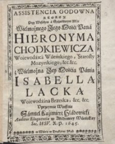 Assistencia Godowna Ktorey Przy Wesołym a Szczęśliwym Akcie [...] Hieronima Chodkiewicza [...] z [...] Isabelą Laską [...] Uprzeymie Winszuie Samuel Kazimierz Hladowicki [...]