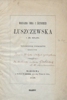 Magdalena (Nina) z Żółtowskich Łuszczewska i jéj salon : wspomnienie pośmiertne