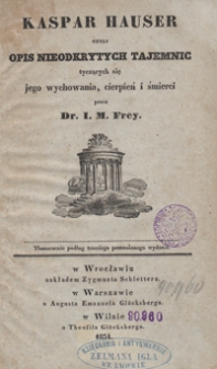 Kaspar Hauser czyli Opis nieodkrytych tajemnic tyczących się jego wychowania, cierpień i śmierci