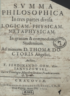 Summa Philosophica In tres partes divisa Logicam, Physicam, Metaphysicam […] Ad mentem D. Thomae Doctoris Angelici