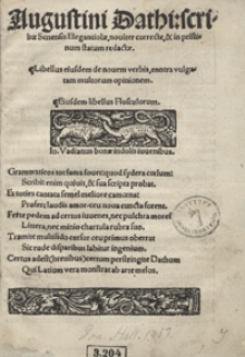 Augustini Dathi scribae Senensis Elegantiolae noviter correctae et in pristinum statum redactae ; Libellus eiusdem de novem verbis contra vulgatam multorum opinionem ; Eiusdem libellus Flosculorum