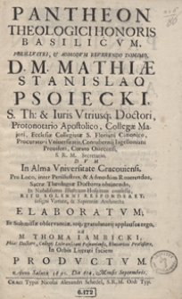 Pantheon Theologici Honoris Basilicum [...] Mathiae Stanislao Psoiecki [...] Elaboratum Et [...] / A M. Thoma Iambicki [...] Productum Anno Salutis 1691 Die 6ta, Mensis Septembris