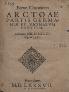 Breve Chronicon Arctoae Partis Germaniae Et Vicinarum Gentium Ab anno M. D. LXXXI. usq[ue] ad 1587